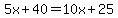 5x%2B40=10x%2B25