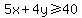 5x%2B4y+%3E=+40
