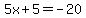 5x%2B5=-20