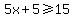 5x%2B5%3E=15
