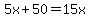 5x%2B50=15x