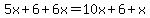 5x%2B6%2B6x=10x%2B6%2Bx