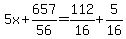 5x%2B657%2F56=112%2F16%2B5%2F16