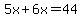 5x%2B6x=44