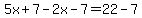 5x%2B7-2x-7=22-7