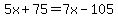 5x%2B75=7x-105