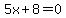 5x%2B8=0