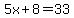 5x%2B8=33