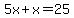 5x%2Bx=25