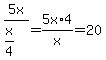 5x%2F%28x%2F4%29=5x%2A4%2Fx=20