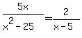 5x%2F%28x%5E2-25%29=2%2F%28x-5%29