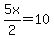 5x%2F2=10