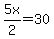 5x%2F2=30