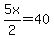 5x%2F2=40