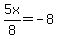 5x%2F8=-8