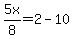 5x%2F8=2-10