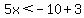 5x%3C-10%2B3