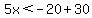 5x%3C-20%2B30