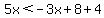 5x%3C-3x%2B8%2B4