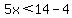 5x%3C14-4