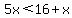 5x%3C16%2Bx
