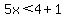 5x%3C4+%2B1
