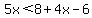 5x%3C8%2B4x-6
