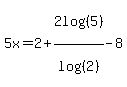 5x=+2%2B2log%28%285%29%29%2Flog%28%28+2%29%29+-8