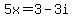 5x=+3-3i