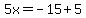 5x=-15%2B5