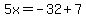 5x=-32%2B7