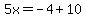 5x=-4%2B10