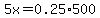 5x=0.25%2A500