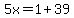 5x=1%2B39