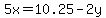 5x=10.25-2y