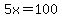 5x=100