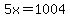 5x=1004