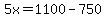 5x=1100-750