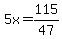5x=115%2F47