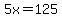 5x=125