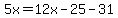 5x=12x-25-31