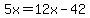 5x=12x-42