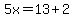 5x=13%2B2