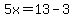 5x=13-3