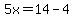5x=14-4