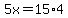 5x=15%2A4