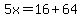 5x=16%2B64