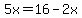 5x=16-2x