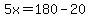 5x=180-20