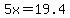 5x=19.4